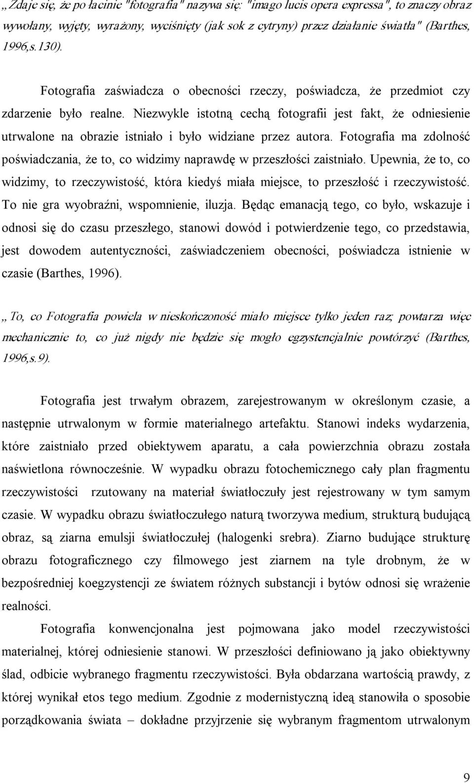 Niezwykle istotną cechą fotografii jest fakt, że odniesienie utrwalone na obrazie istniało i było widziane przez autora.