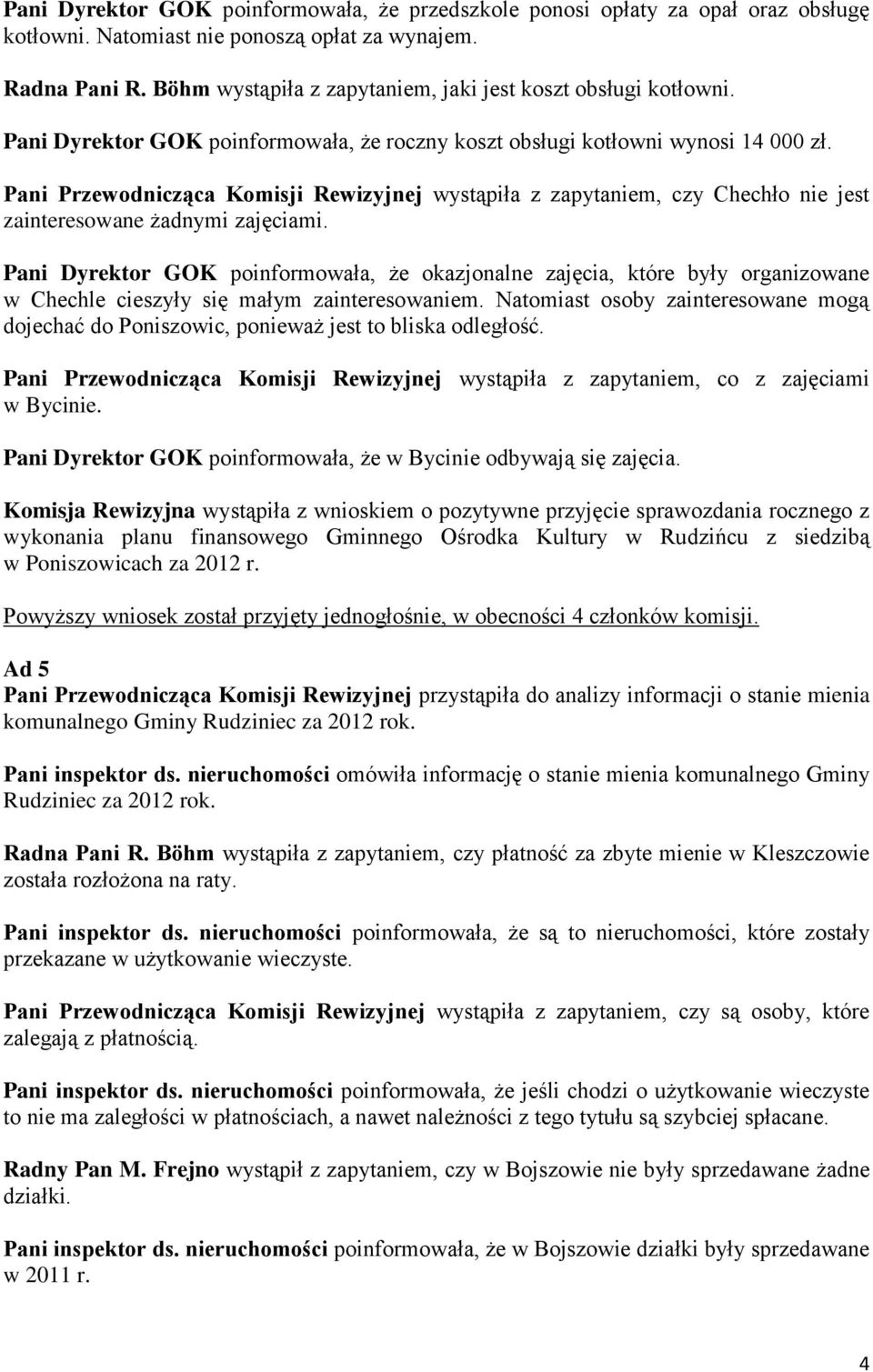 Pani Przewodnicząca Komisji Rewizyjnej wystąpiła z zapytaniem, czy Chechło nie jest zainteresowane żadnymi zajęciami.