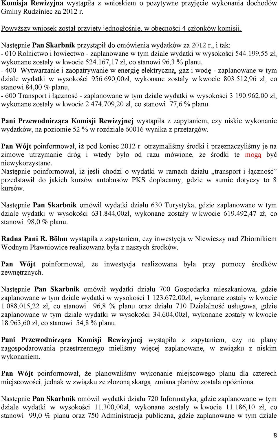 167,17 zł, co stanowi 96,3 % planu, - 400 Wytwarzanie i zaopatrywanie w energię elektryczną, gaz i wodę - zaplanowane w tym dziale wydatki w wysokości 956.690,00zł, wykonane zostały w kwocie 803.