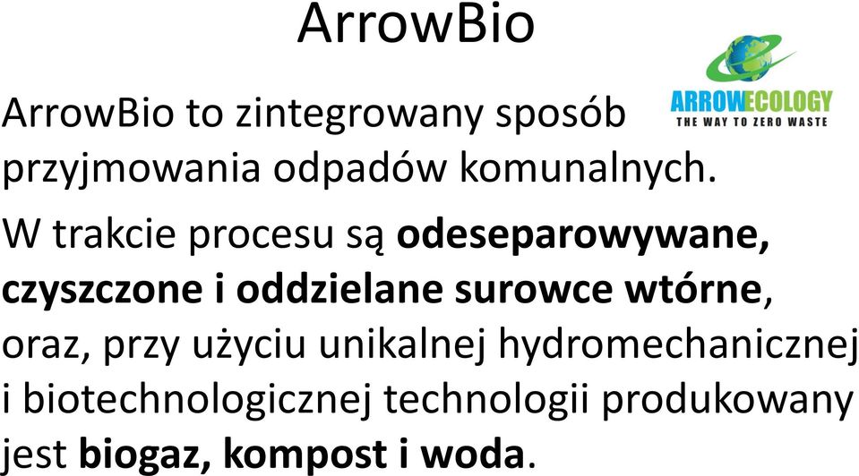 W trakcie procesu są odeseparowywane, czyszczone i oddzielane