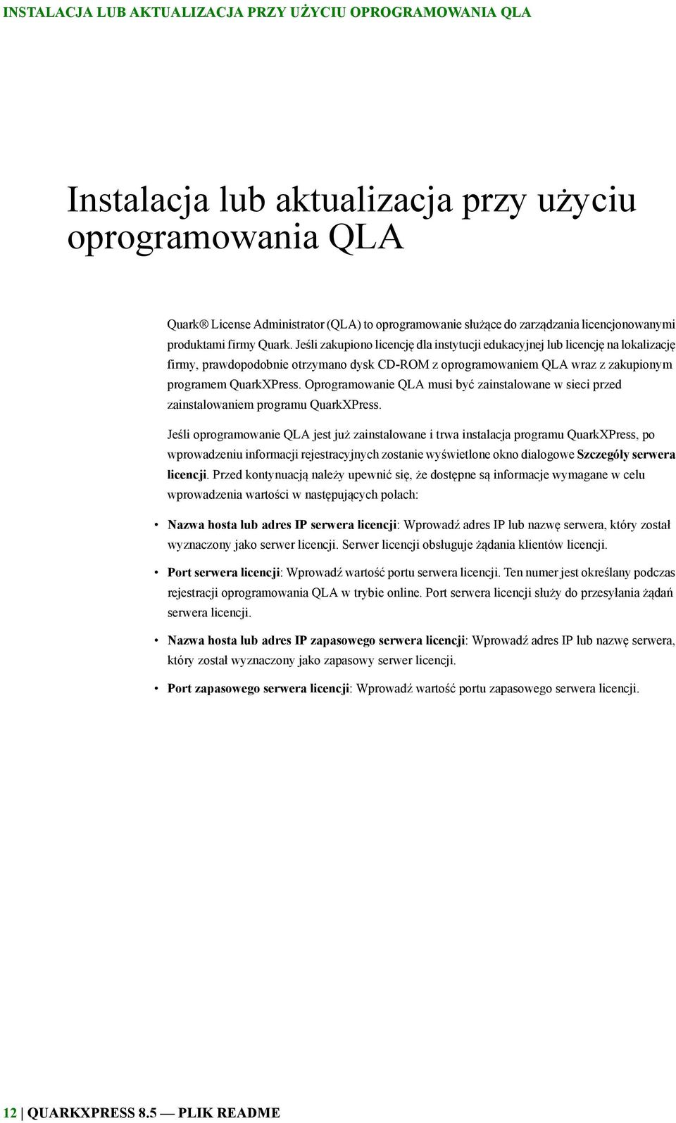 Jeśli zakupiono licencję dla instytucji edukacyjnej lub licencję na lokalizację firmy, prawdopodobnie otrzymano dysk CD-ROM z oprogramowaniem QLA wraz z zakupionym programem QuarkXPress.