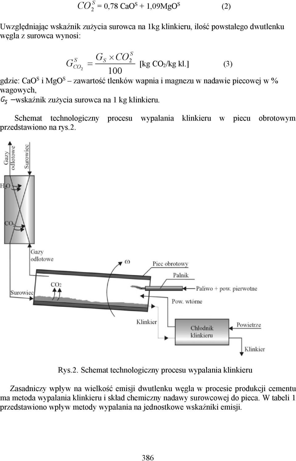 Schemat technologiczny procesu wypalania klinkieru w piecu obrotowym przedstawiono na rys.2.