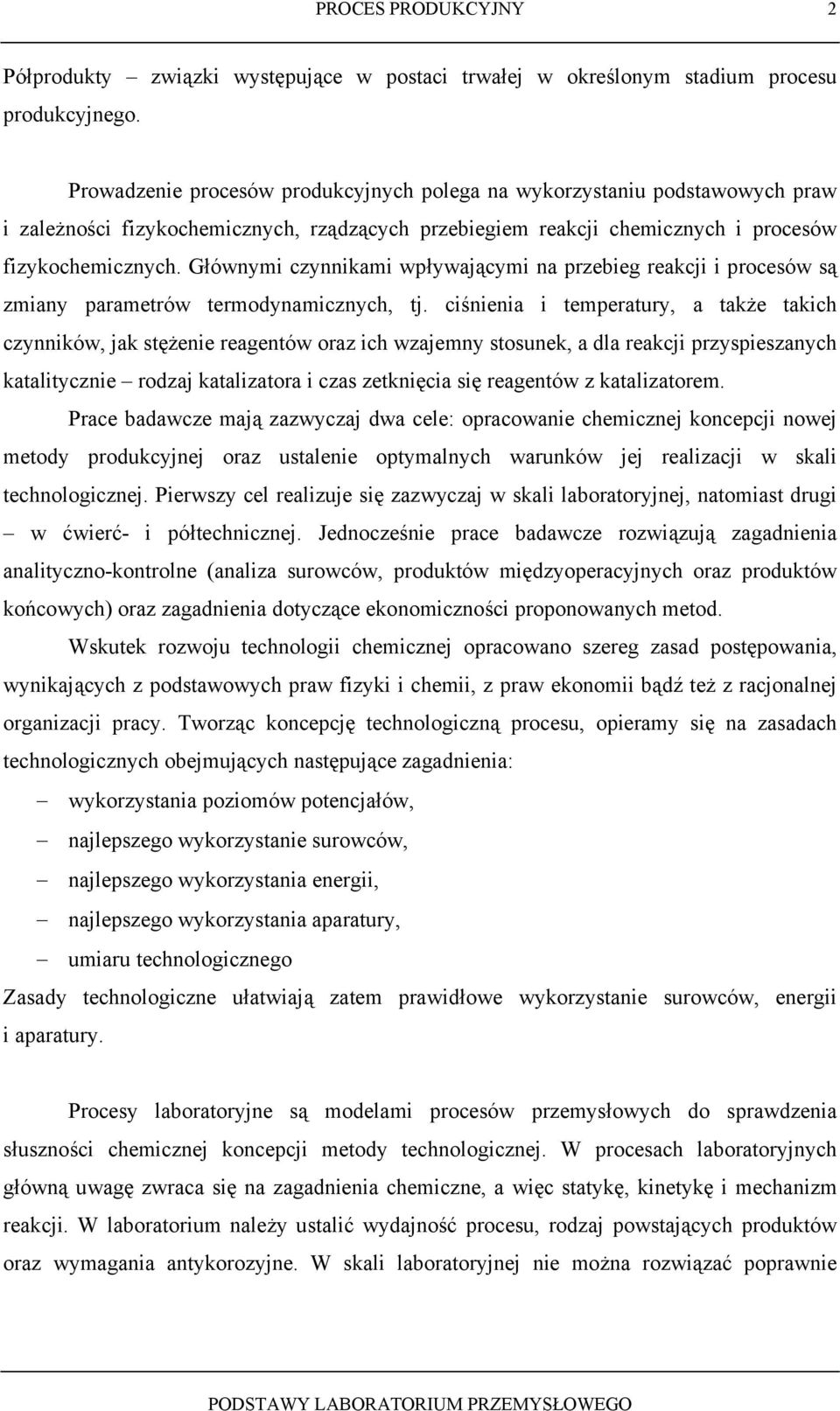 Głównymi czynnikami wpływającymi na przebieg reakcji i procesów są zmiany parametrów termodynamicznych, tj.