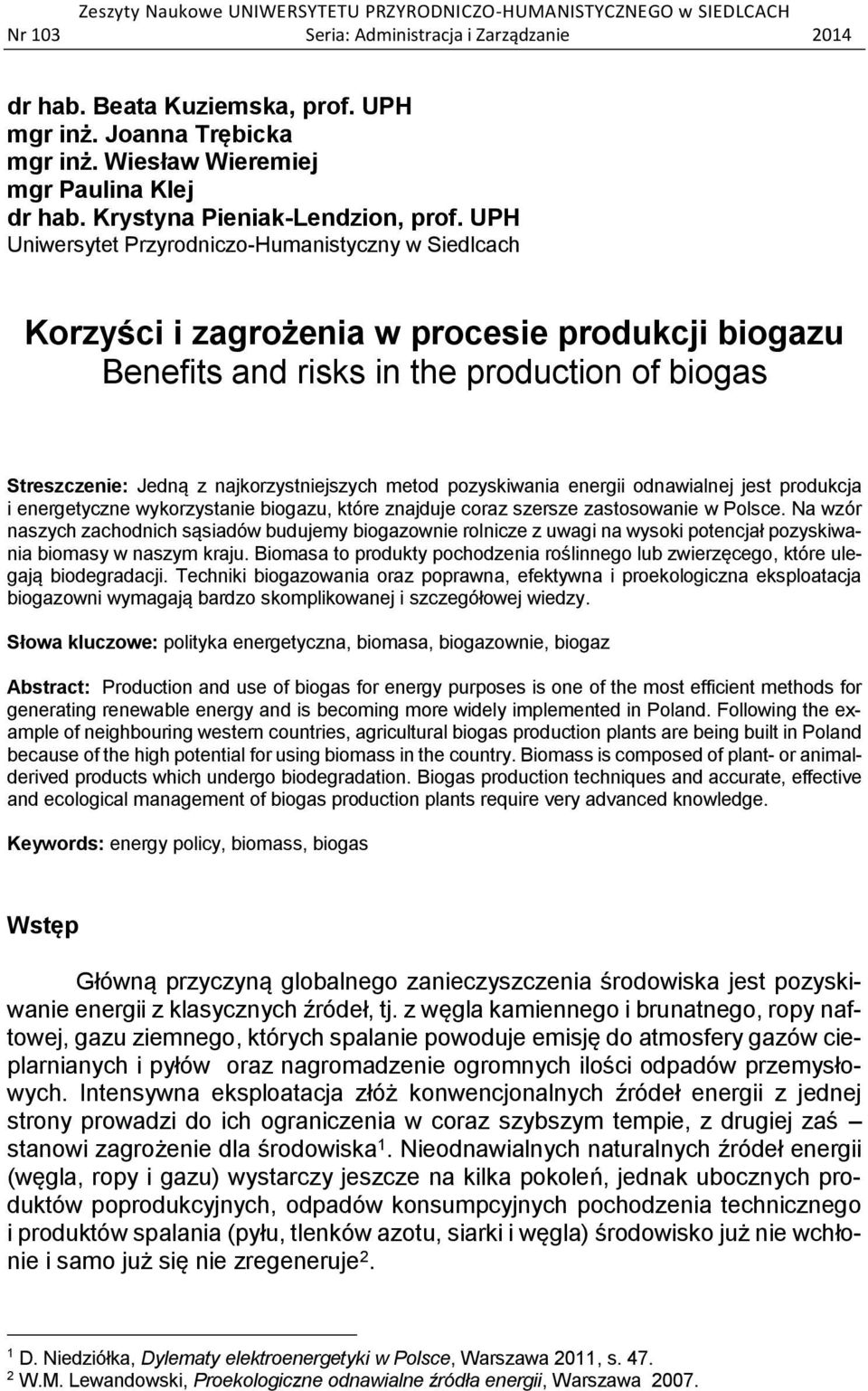 UPH Uniwersytet Przyrodniczo-Humanistyczny w Siedlcach Korzyści i zagrożenia w procesie produkcji biogazu Benefits and risks in the production of biogas Streszczenie: Jedną z najkorzystniejszych