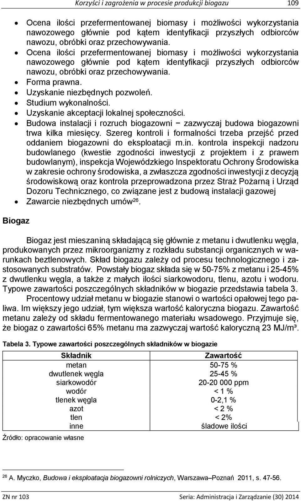 Forma prawna. Uzyskanie niezbędnych pozwoleń. Studium wykonalności. Uzyskanie akceptacji lokalnej społeczności. Budowa instalacji i rozruch biogazowni zazwyczaj budowa biogazowni trwa kilka miesięcy.