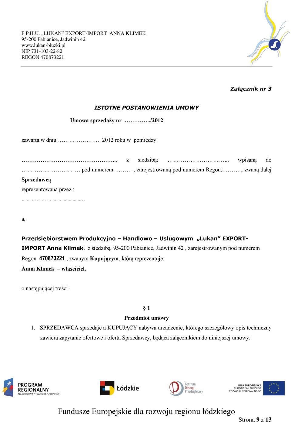 . a, Przedsiębiorstwem Produkcyjno Handlowo Usługowym Lukan EXPORT- IMPORT Anna Klimek, z siedzibą, zarejestrowanym pod numerem Regon 470873221, zwanym Kupującym, którą