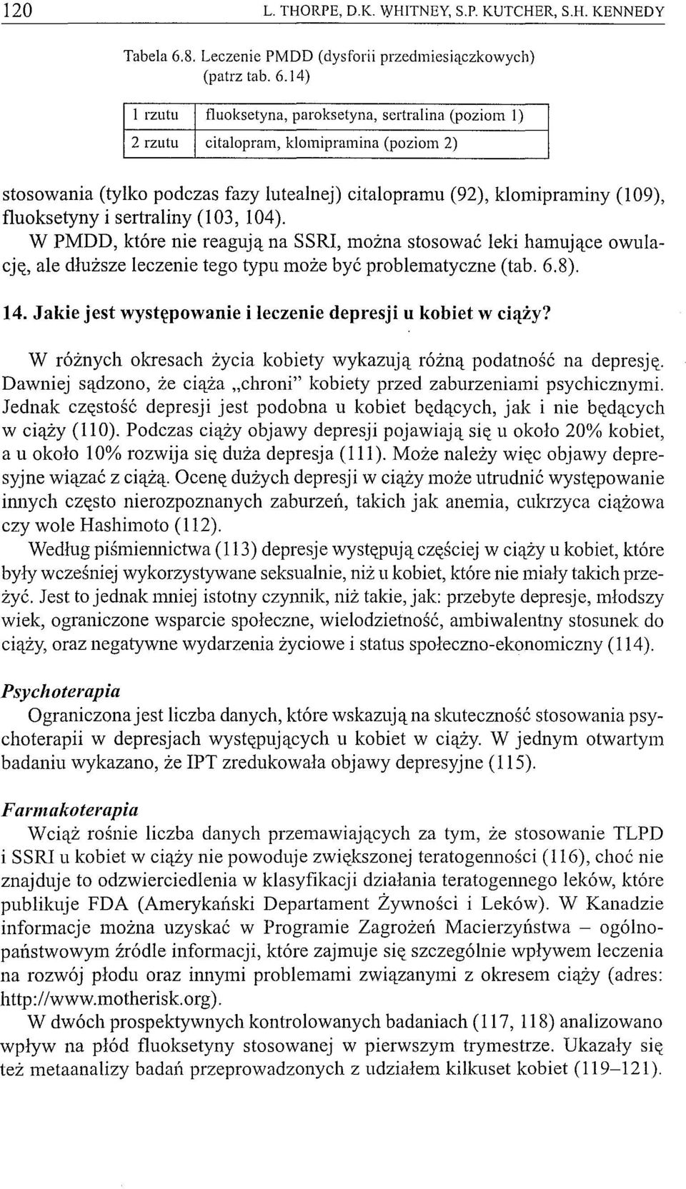 14) l rzutu t1uoksetyna, paroksetyna, sertralina (poziom l) 2 rzutu citalopram, klomipramina (poziom 2) stosowania (tylko podczas fazy lutealnej) citalopramu (92), klomipraminy (109), f1uoksetyny i