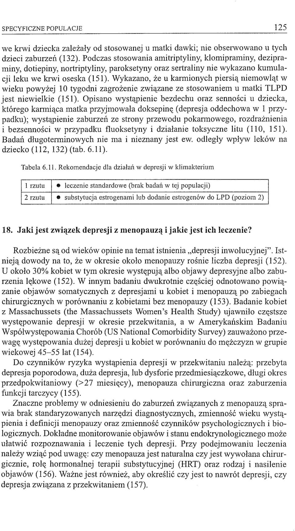 Wykazano, że u karmionych piersią niemowląt w wieku powyżej 10 tygodni zagrożenie związane ze stosowaniem u matki TLPD jest niewielkie (151).