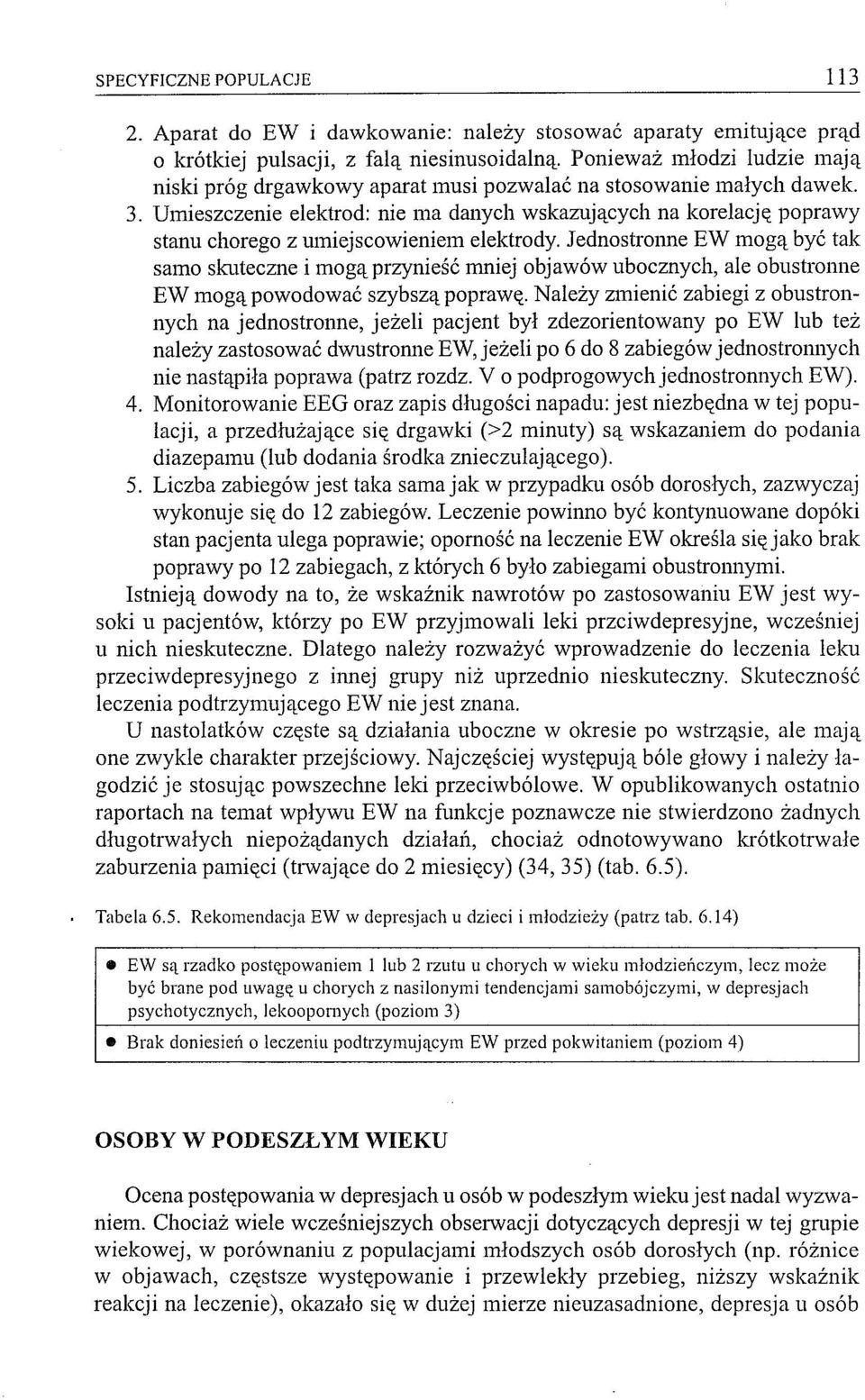 Umieszczenie elektrod: nie ma danych wskazujących na korelację poprawy stanu chorego z umiejscowieniem elektrody.