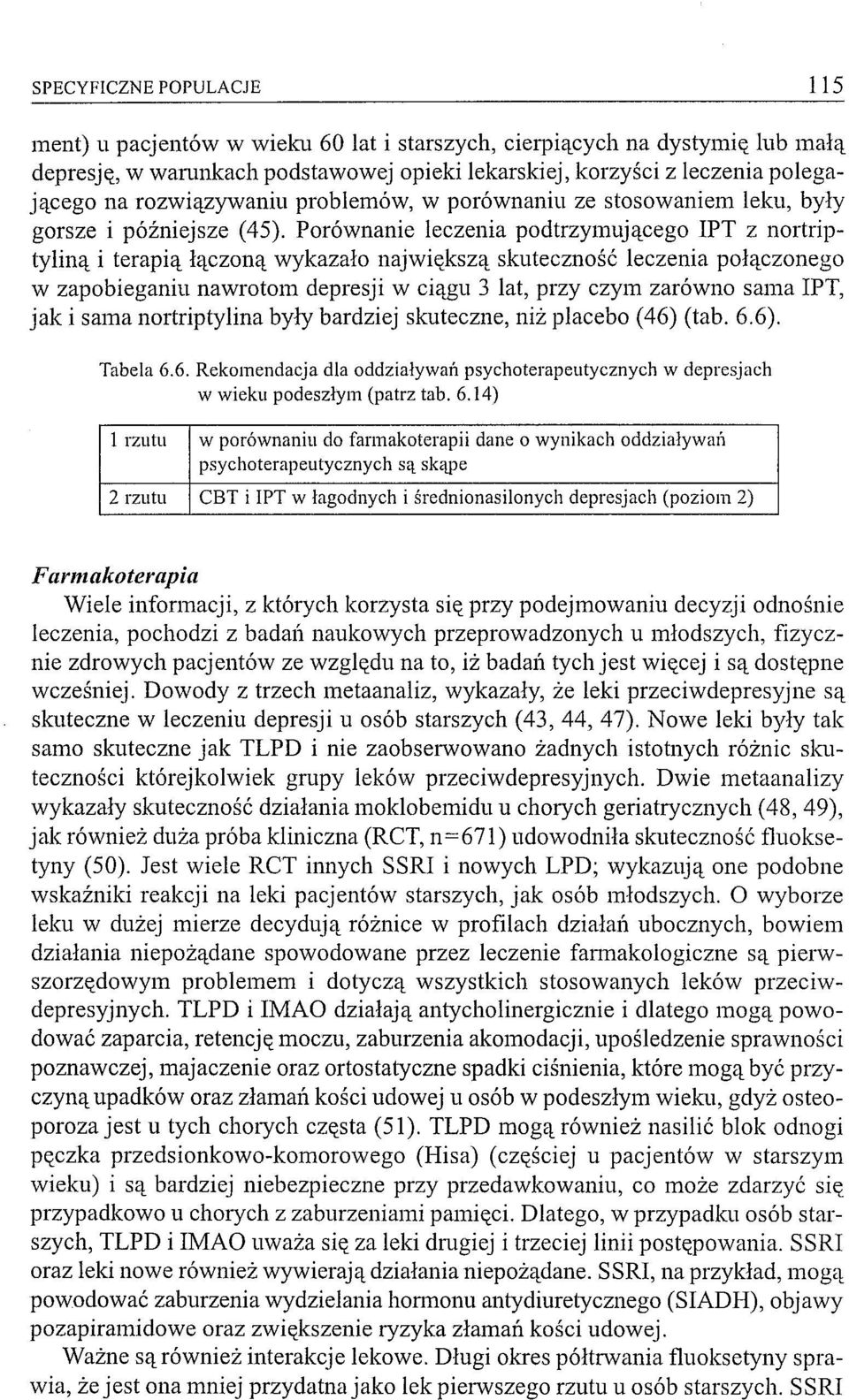 Porównanie leczenia podtrzymującego IPT z nortriptyliną i terapią łączoną wykazało największą skuteczność leczenia połączonego w zapobieganiu nawrotom depresji w ciągu 3 lat, przy czym zarówno sama