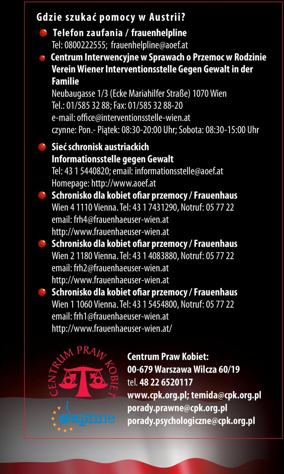 : 01/585 32 88; Fax: 01/585 32 88-20 e-mail: office@interventionsstelle-wien.at czynne: Pon.
