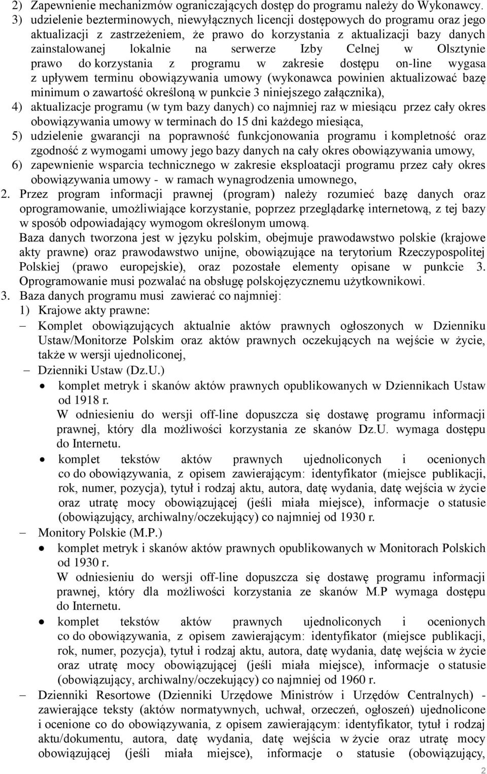 serwerze Izby Celnej w Olsztynie prawo do korzystania z programu w zakresie dostępu on-line wygasa z upływem terminu obowiązywania umowy (wykonawca powinien aktualizować bazę minimum o zawartość