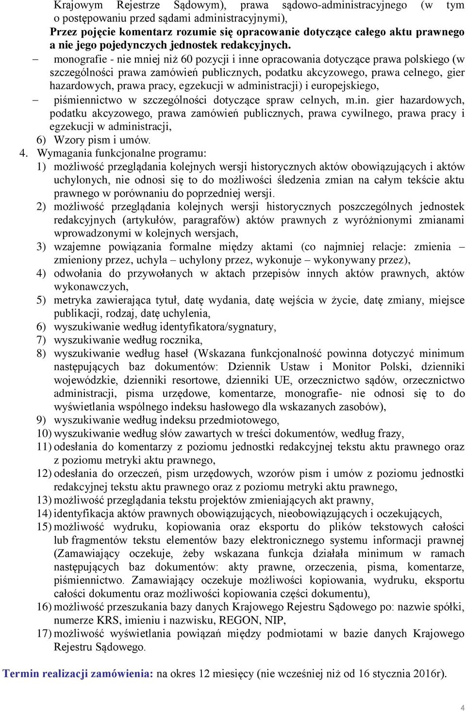 monografie - nie mniej niż 60 pozycji i inne opracowania dotyczące prawa polskiego (w szczególności prawa zamówień publicznych, podatku akcyzowego, prawa celnego, gier hazardowych, prawa pracy,