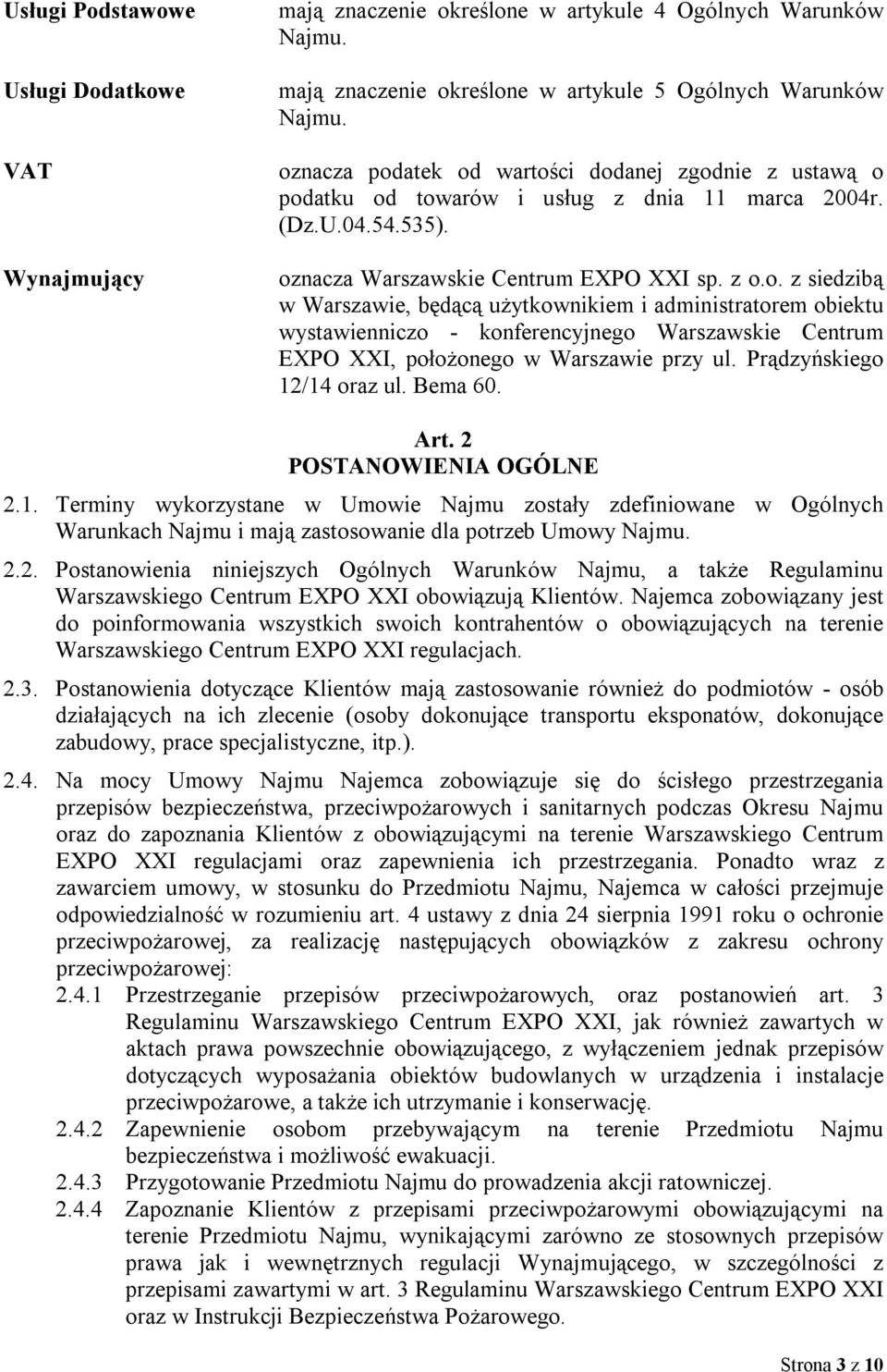 Prądzyńskiego 12/14 oraz ul. Bema 60. Art. 2 POSTANOWIENIA OGÓLNE 2.1. Terminy wykorzystane w Umowie Najmu zostały zdefiniowane w Ogólnych Warunkach Najmu i mają zastosowanie dla potrzeb Umowy Najmu.