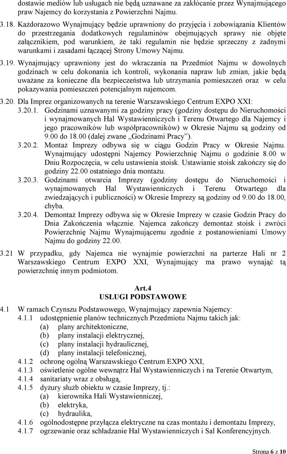 nie będzie sprzeczny z żadnymi warunkami i zasadami łączącej Strony Umowy Najmu. 3.19.