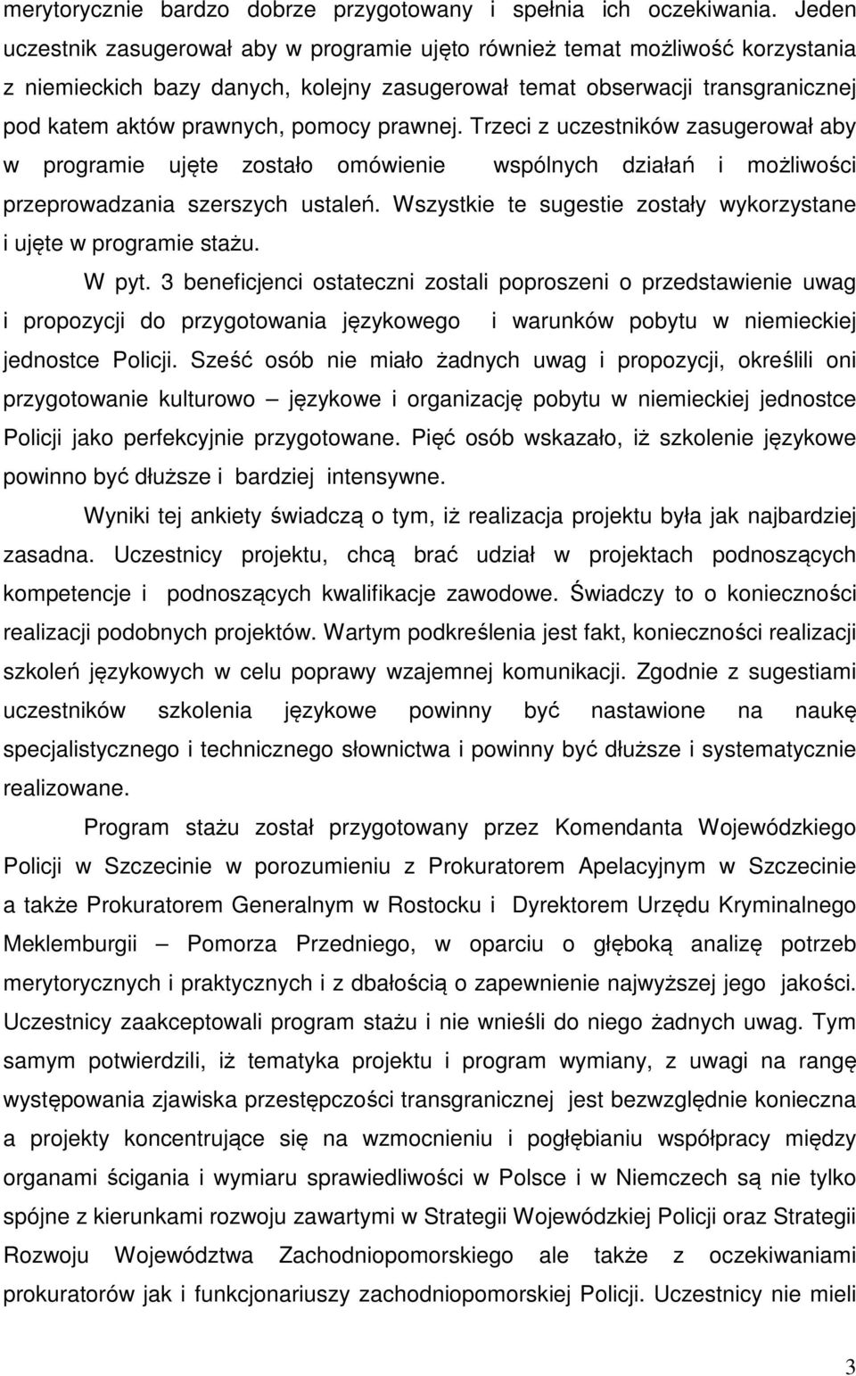 prawnej. Trzeci z uczestników zasugerował aby w programie ujęte zostało omówienie wspólnych działań i możliwości przeprowadzania szerszych ustaleń.