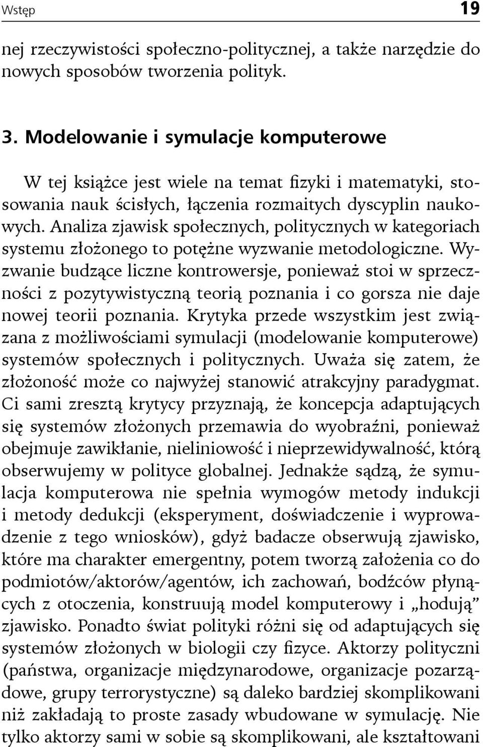 Analiza zjawisk społecznych, politycznych w kategoriach systemu złożonego to potężne wyzwanie metodologiczne.