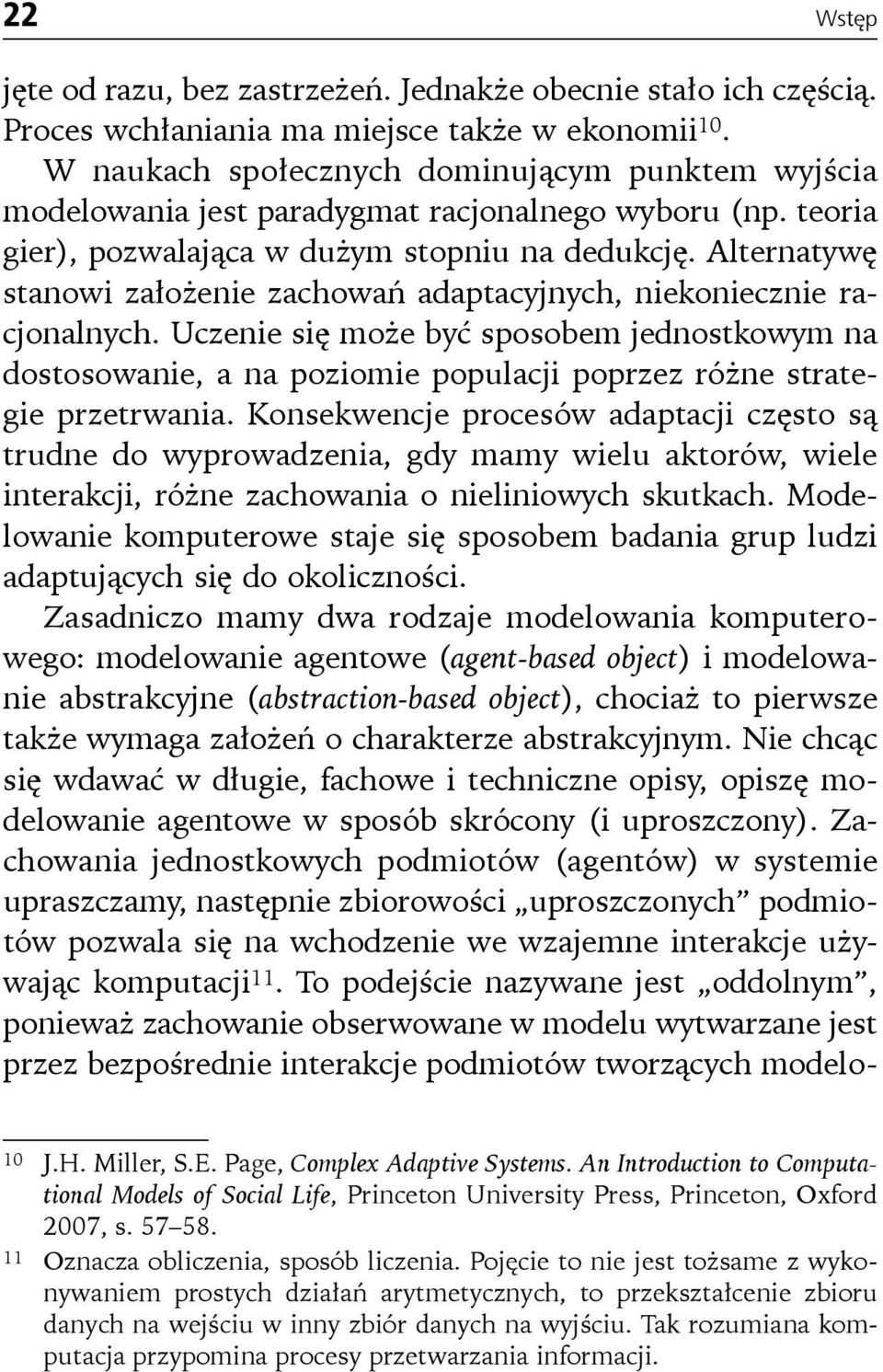 Alternatywę stanowi założenie zachowań adaptacyjnych, niekoniecznie racjonalnych.