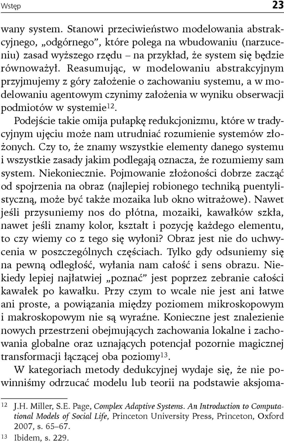 Podejście takie omija pułapkę redukcjonizmu, które w tradycyjnym ujęciu może nam utrudniać rozumienie systemów złożonych.