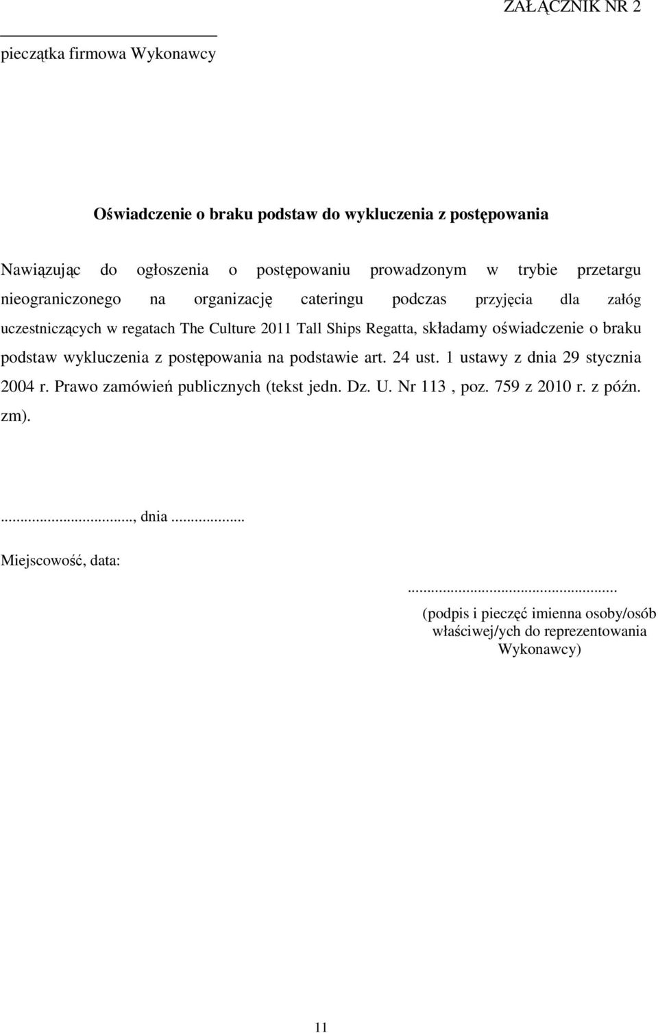 oświadczenie o braku podstaw wykluczenia z postępowania na podstawie art. 24 ust. 1 ustawy z dnia 29 stycznia 2004 r. Prawo zamówień publicznych (tekst jedn.