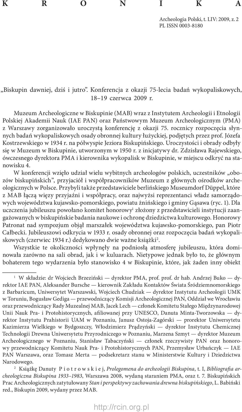 konferencję z okazji 75. rocznicy rozpoczęcia słynnych badań wykopaliskowych osady obronnej kultury łużyckiej, podjętych przez prof. Józefa Kostrzewskiego w 1934 r.
