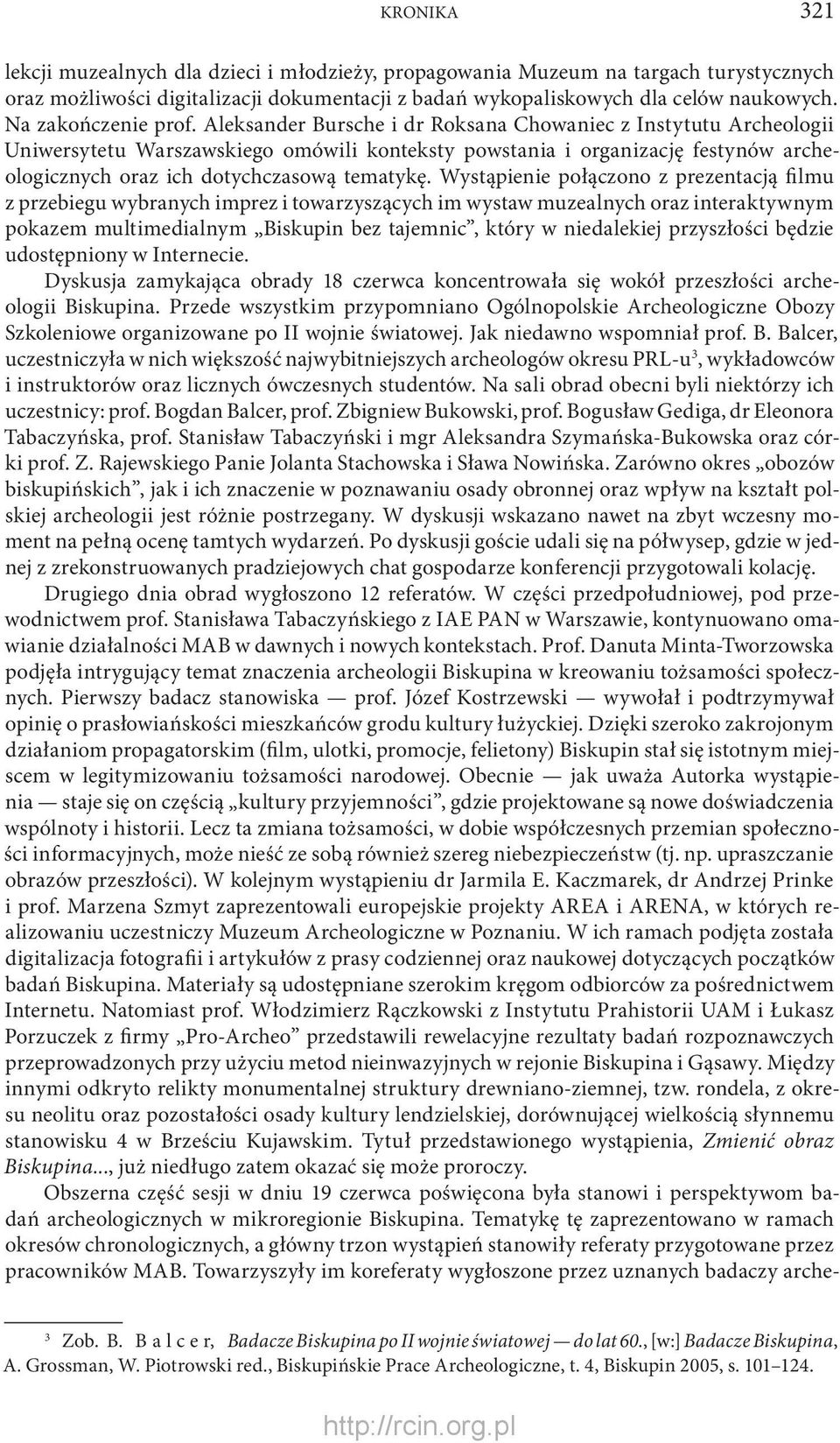 Aleksander Bursche i dr Roksana Chowaniec z Instytutu Archeologii Uniwersytetu Warszawskiego omówili konteksty powstania i organizację festynów archeologicznych oraz ich dotychczasową tematykę.