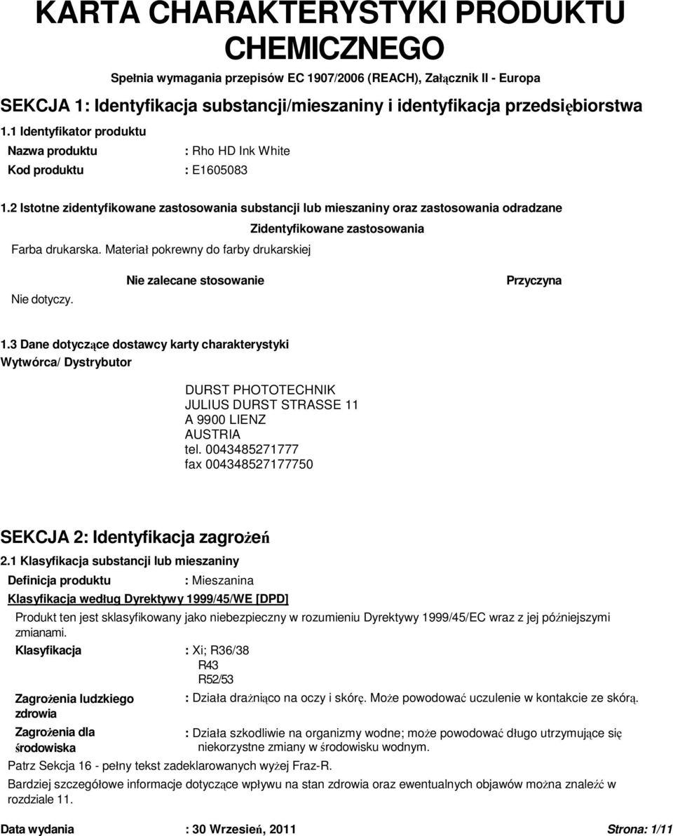 Materiał pokrewny do farby drukarskiej Zidentyfikowane zastosowania Nie dotyczy. Nie zalecane stosowanie Przyczyna 1.