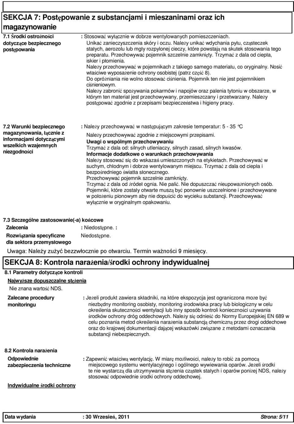 Przechowywa pojemnik szczelnie zamkni ty. Trzyma z dala od ciepła, iskier i płomienia. Nale y przechowywa w pojemnikach z takiego samego materiału, co oryginalny.