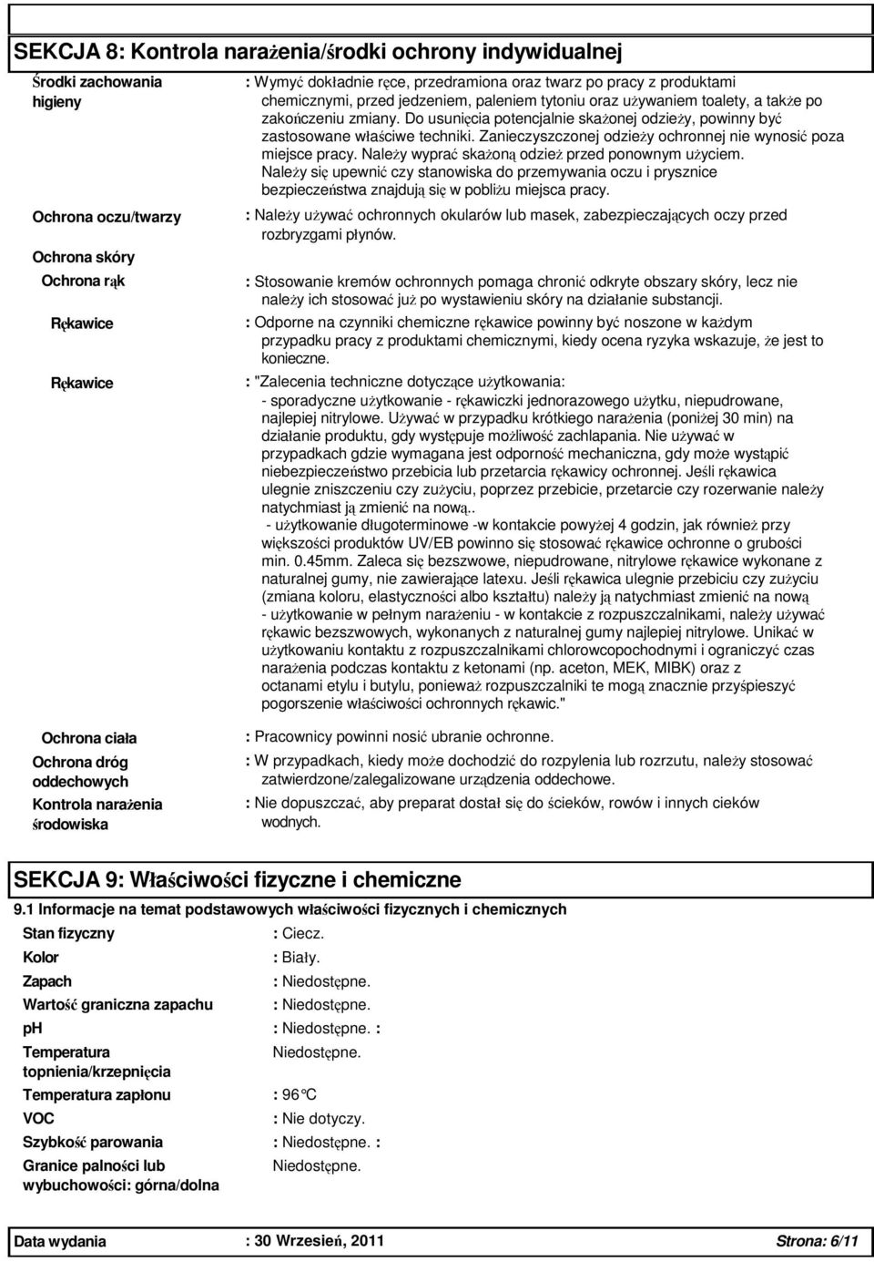 Do usunicia potencjalnie skaonej odziey, powinny by zastosowane właciwe techniki. Zanieczyszczonej odziey ochronnej nie wynosi poza miejsce pracy. Naley wypra skaon odzie przed ponownym uyciem.