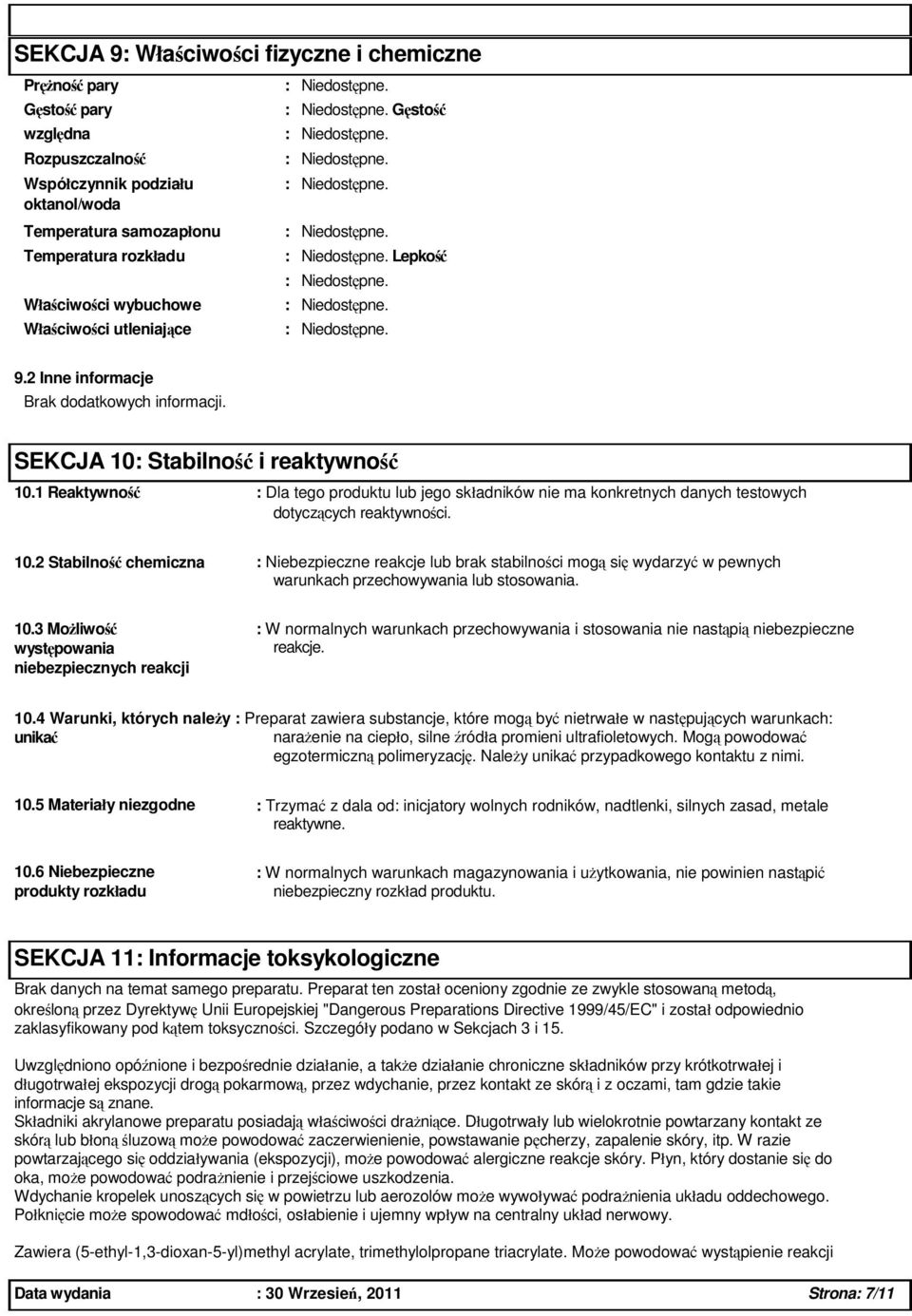 1 Reaktywno : Dla tego produktu lub jego składników nie ma konkretnych danych testowych dotyczcych reaktywnoci. 10.