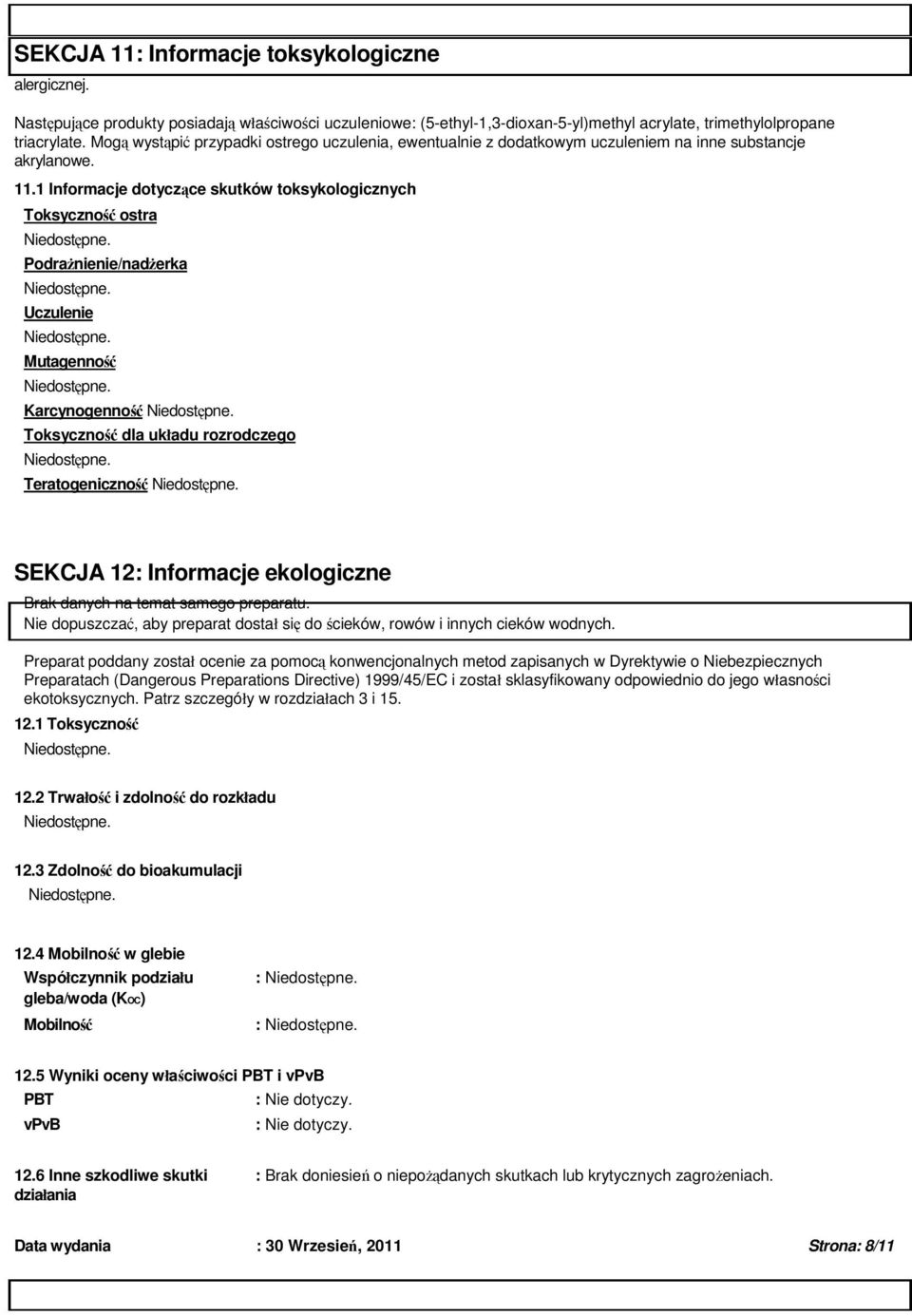 1 Informacje dotyczce skutków toksykologicznych Toksyczno ostra Podranienie/naderka Uczulenie Mutagenno Karcynogenno Toksyczno dla układu rozrodczego Teratogeniczno SEKCJA 12: Informacje ekologiczne