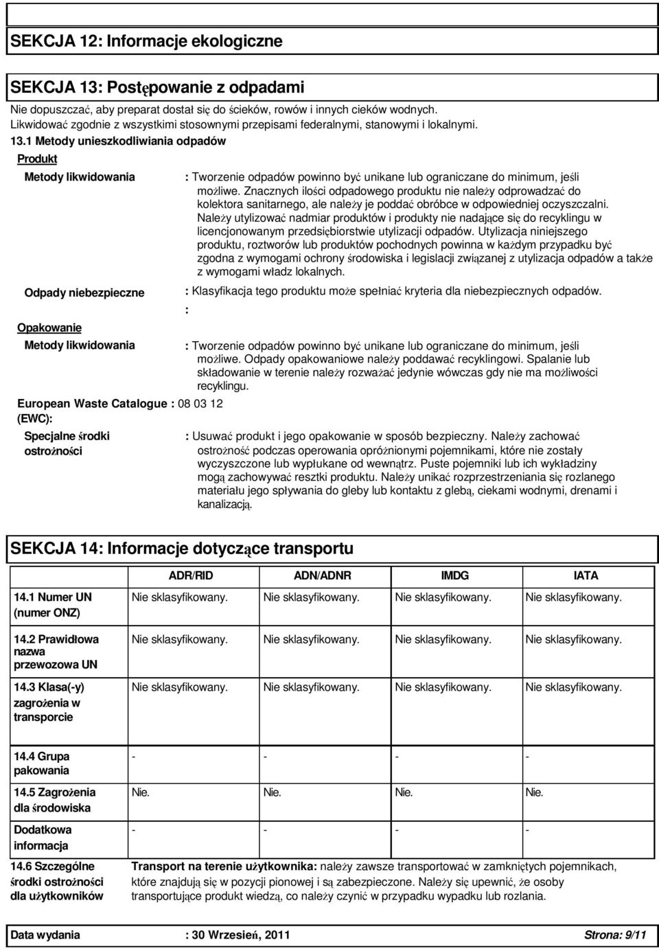 1 Metody unieszkodliwiania odpadów Produkt Metody likwidowania Odpady niebezpieczne Opakowanie Metody likwidowania European Waste Catalogue : 08 03 12 (EWC): Specjalne rodki ostronoci : Tworzenie