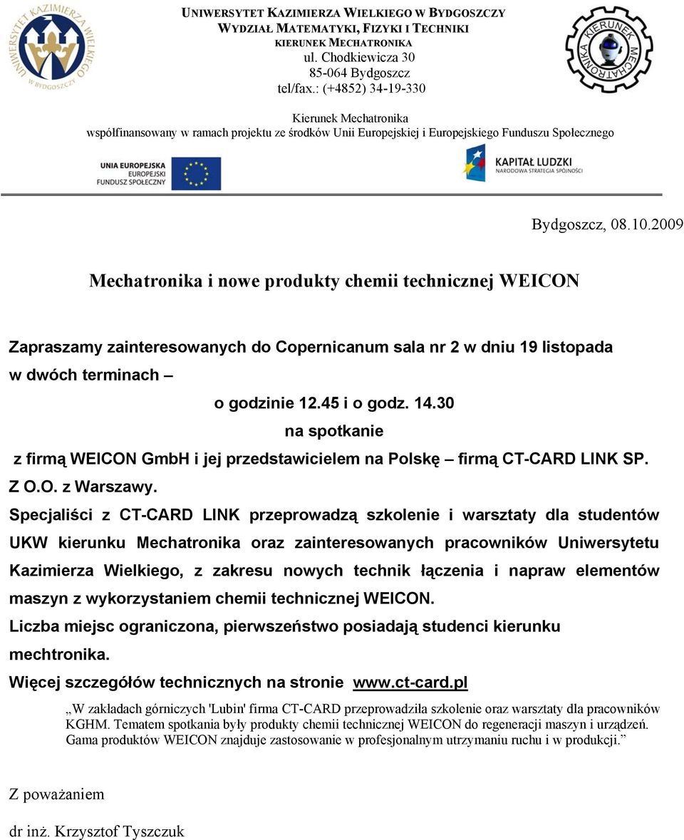 2009 Mechatronika i nowe produkty chemii technicznej WEICON Zapraszamy zainteresowanych do Copernicanum sala nr 2 w dniu 19 listopada w dwóch terminach o godzinie 12.45 i o godz. 14.