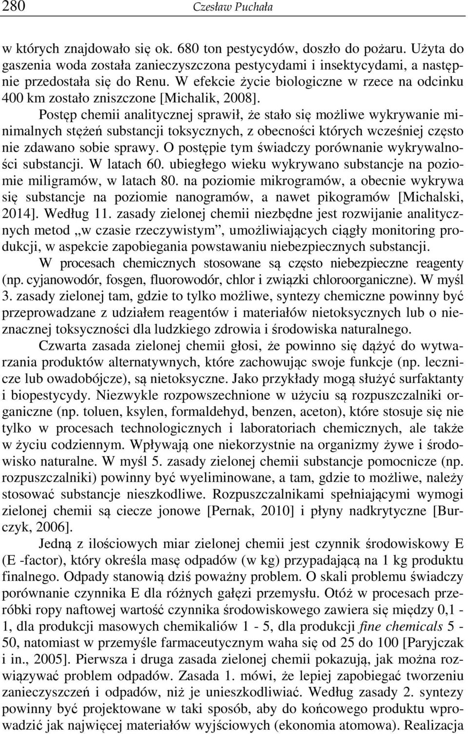 Postęp chemii analitycznej sprawił, że stało się możliwe wykrywanie minimalnych stężeń substancji toksycznych, z obecności których wcześniej często nie zdawano sobie sprawy.