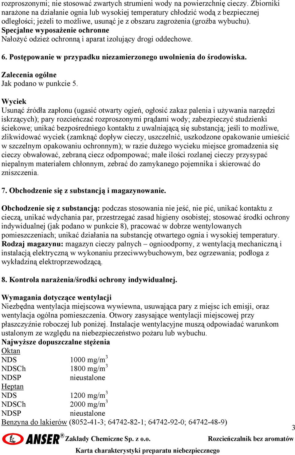 Specjalne wyposażenie ochronne Nałożyć odzież ochronną i aparat izolujący drogi oddechowe. 6. Postępowanie w przypadku niezamierzonego uwolnienia do środowiska.