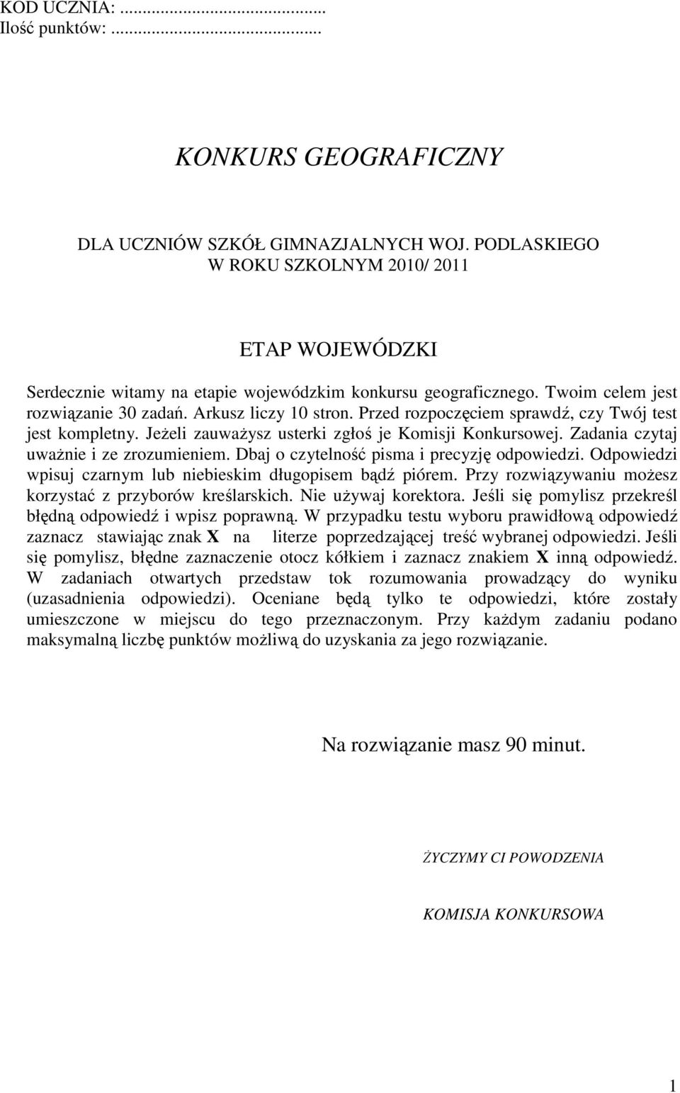 Przed rozpoczęciem sprawdź, czy Twój test jest kompletny. Jeżeli zauważysz usterki zgłoś je Komisji Konkursowej. Zadania czytaj uważnie i ze zrozumieniem.