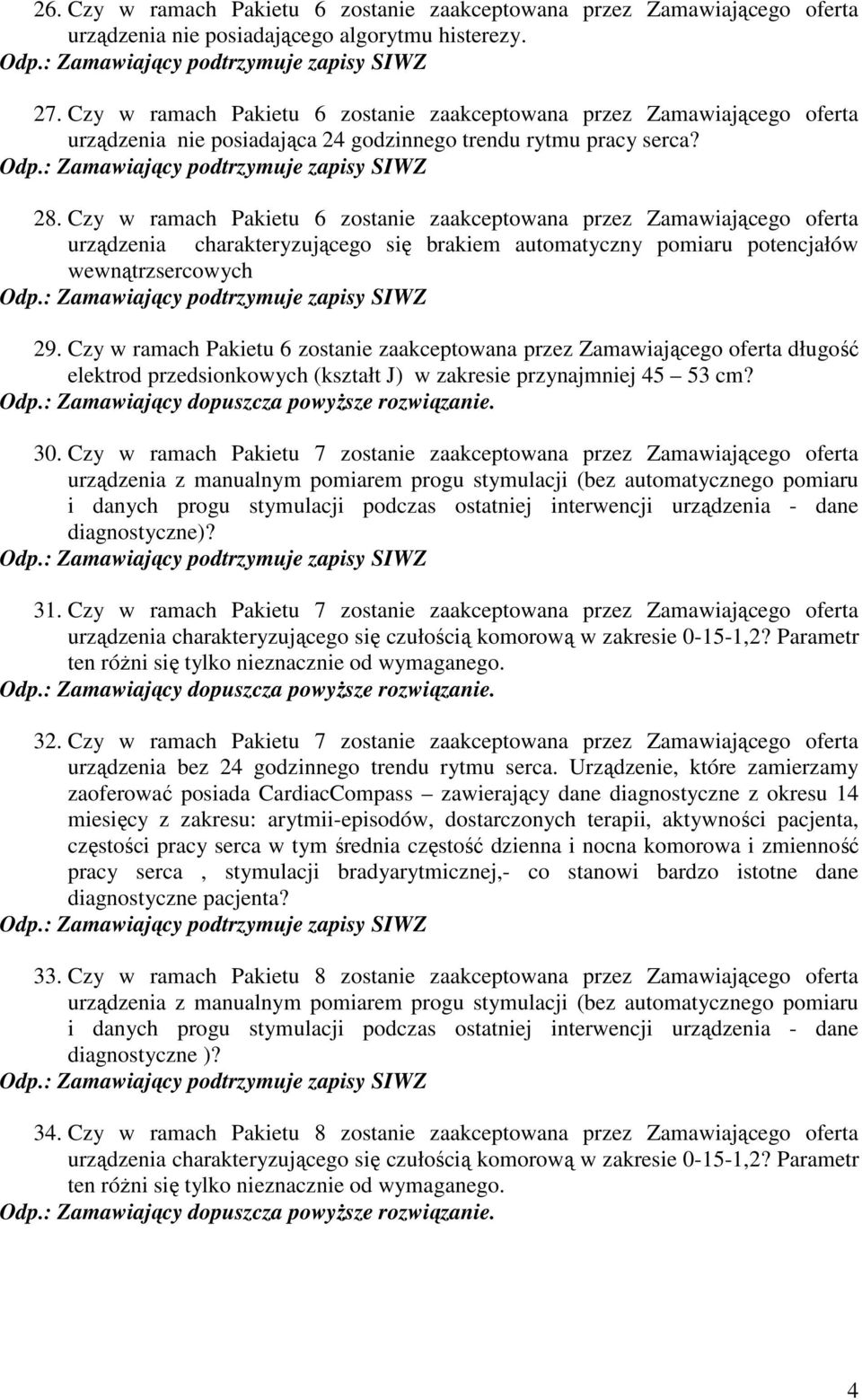 Czy w ramach Pakietu 6 zostanie zaakceptowana przez Zamawiającego oferta urządzenia charakteryzującego się brakiem automatyczny pomiaru potencjałów wewnątrzsercowych 29.