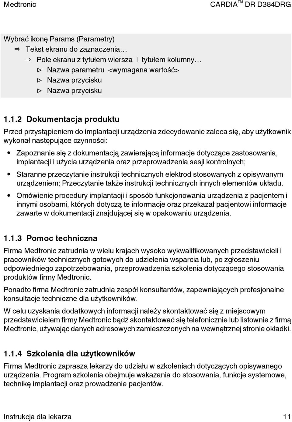 dotyczące zastosowania, implantacji i użycia urządzenia oraz przeprowadzenia sesji kontrolnych; taranne przeczytanie instrukcji technicznych elektrod stosowanych z opisywanym urządzeniem;