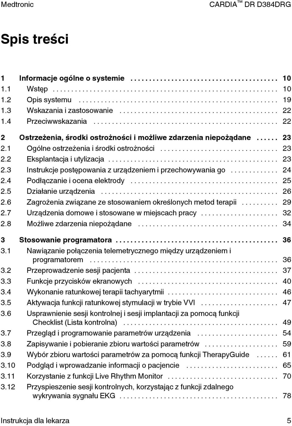 .. 24 2.4 Podłączanie i ocena elektrody... 25 2.5 Działanie urządzenia... 26 2.6 Zagrożenia związane ze stosowaniem określonych metod terapii... 29 2.7 Urządzenia domowe i stosowane w miejscach pracy.