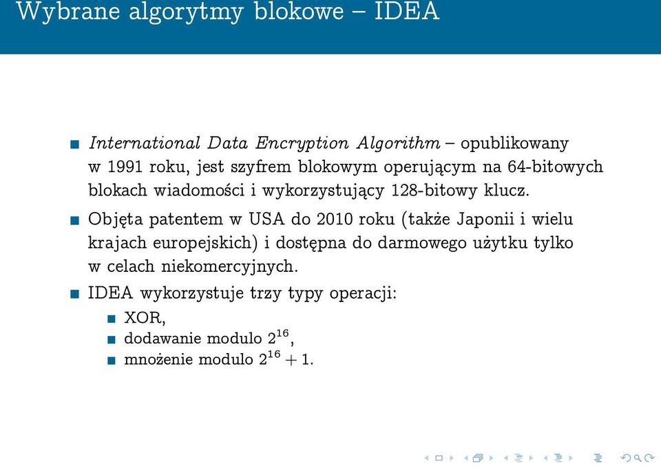 Objęta patentem w USA do 2010 roku (także Japonii i wielu krajach europejskich) i dostępna do darmowego