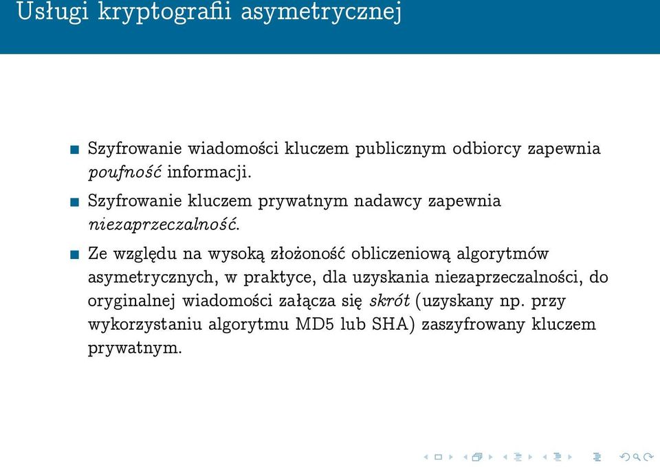 Ze względu na wysoką złożoność obliczeniową algorytmów asymetrycznych, w praktyce, dla uzyskania