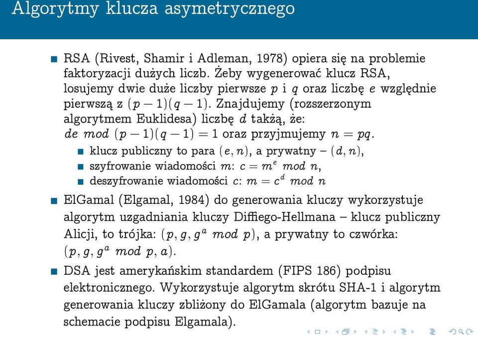 Znajdujemy (rozszerzonym algorytmem Euklidesa) liczbę d takżą, że: de mod (p 1)(q 1) = 1 oraz przyjmujemy n = pq.