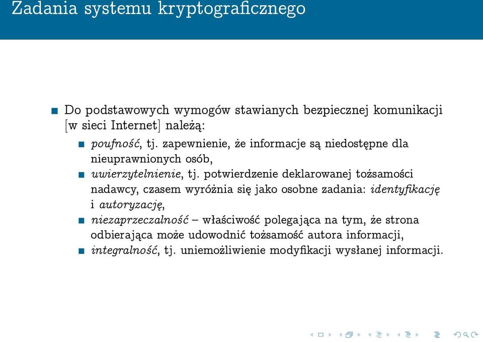 potwierdzenie deklarowanej tożsamości nadawcy, czasem wyróżnia się jako osobne zadania: identyfikację i autoryzację,