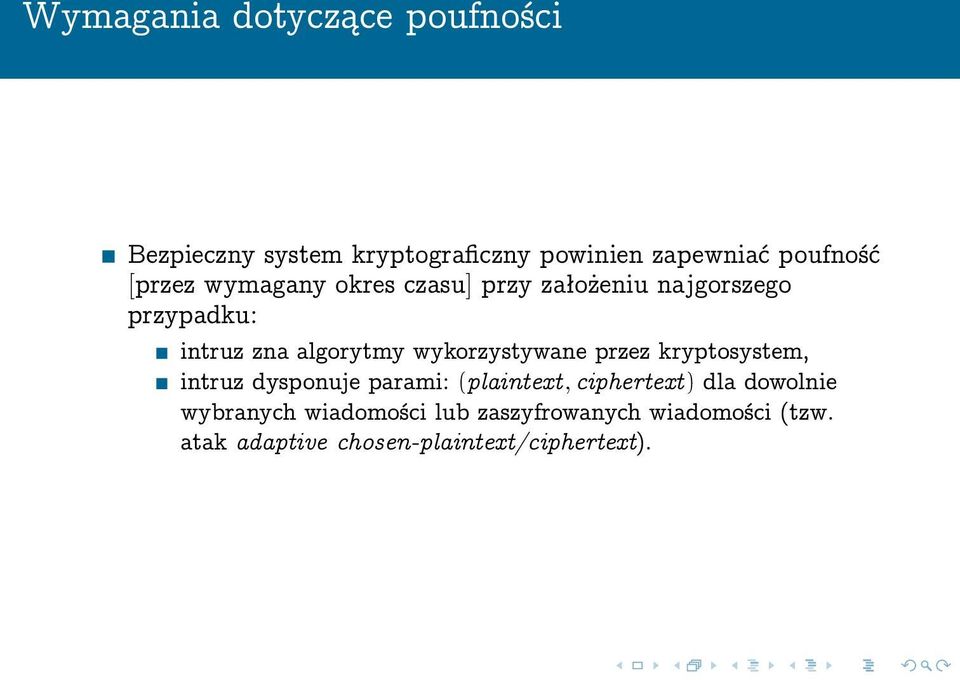 wykorzystywane przez kryptosystem, intruz dysponuje parami: (plaintext, ciphertext) dla