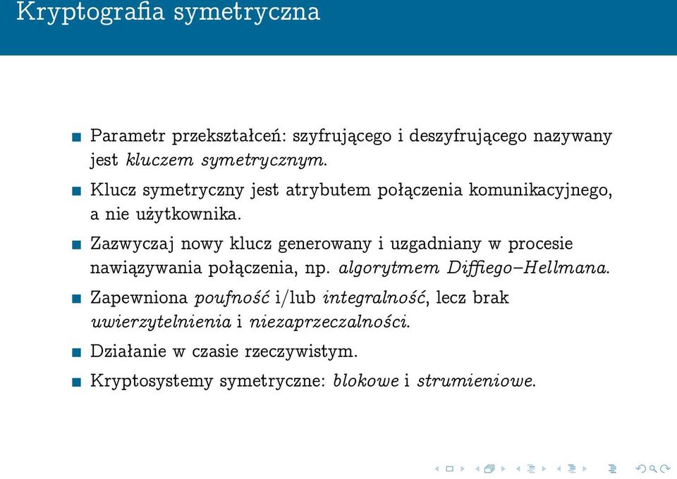 Zazwyczaj nowy klucz generowany i uzgadniany w procesie nawiązywania połączenia, np. algorytmem Diffiego Hellmana.