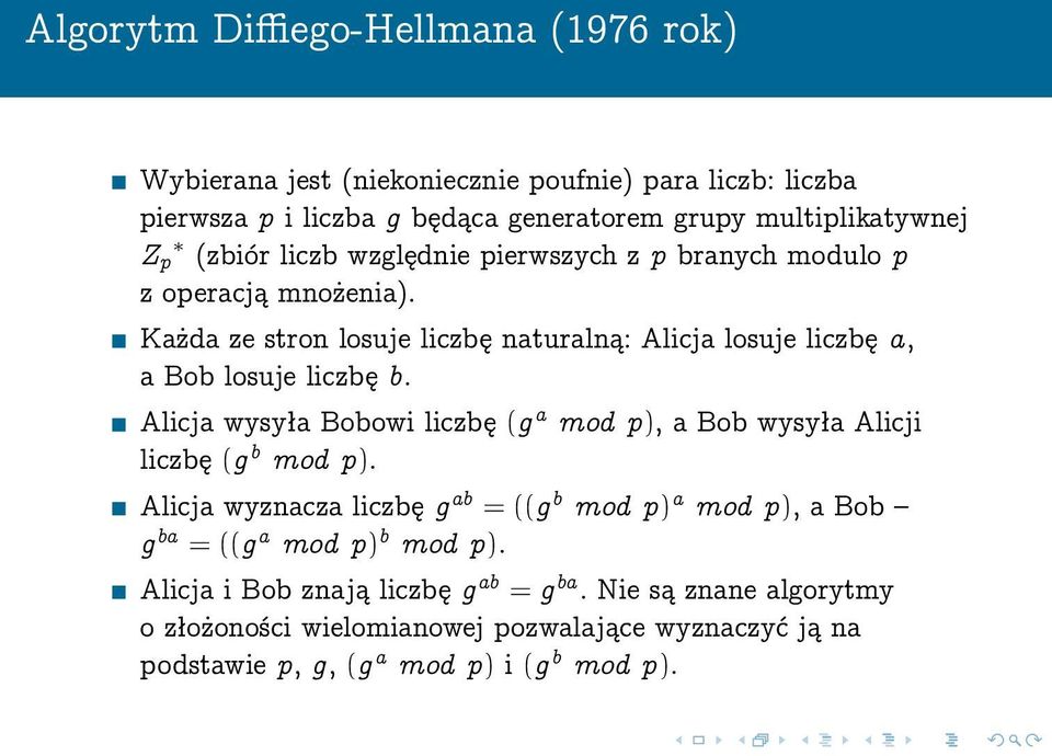 Alicja wysyła Bobowi liczbę (g a mod p), a Bob wysyła Alicji liczbę (g b mod p).