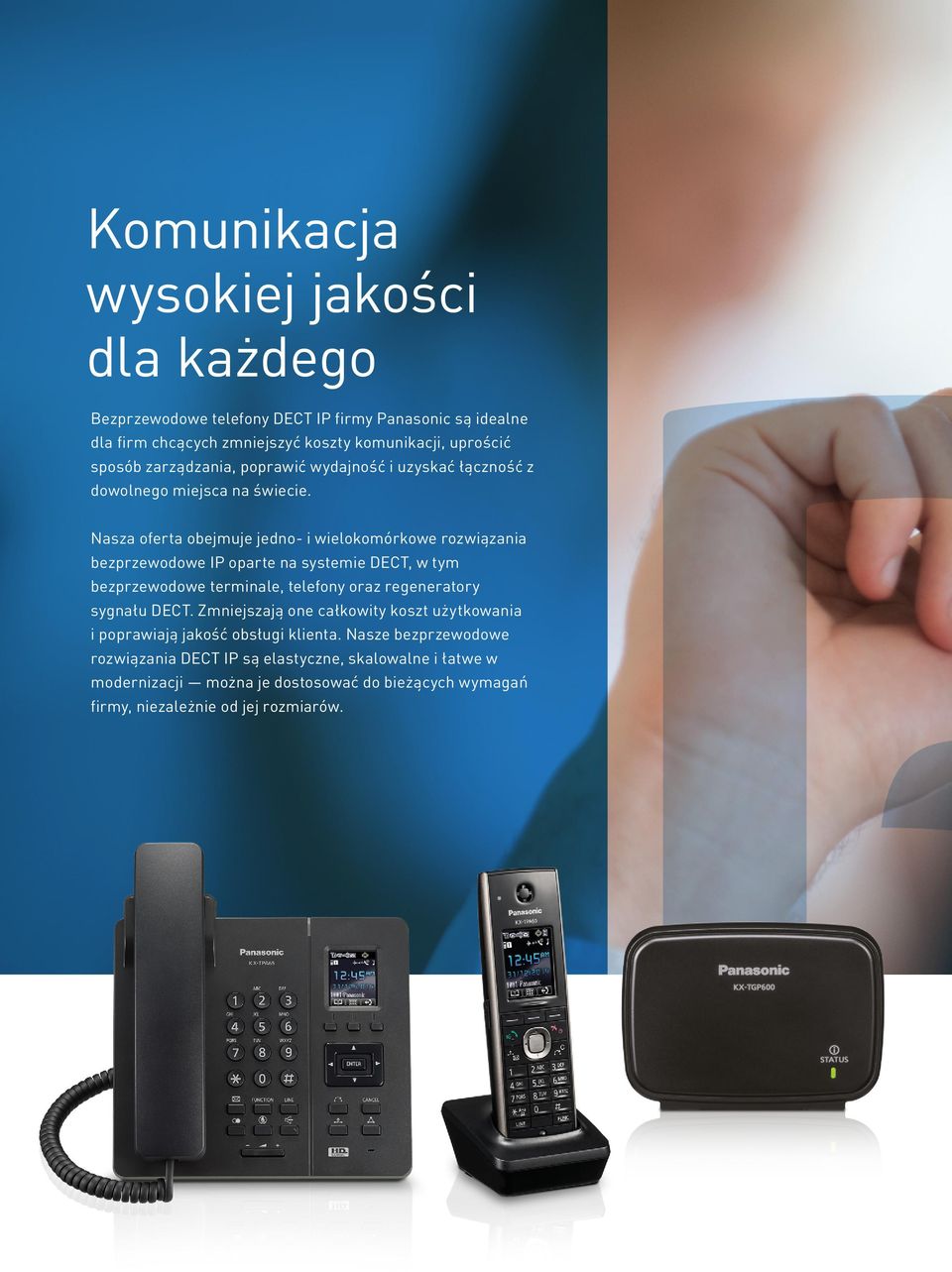 Nasza oferta obejmuje jedno- i wielokomórkowe rozwiązania bezprzewodowe IP oparte na systemie DECT, w tym bezprzewodowe terminale, telefony oraz regeneratory sygnału