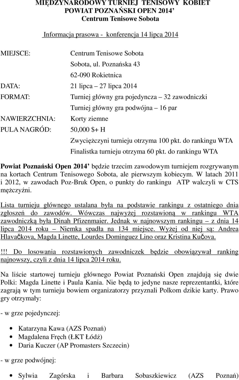 Zwyciężczyni turnieju otrzyma 100 pkt. do rankingu WTA Finalistka turnieju otrzyma 60 pkt.