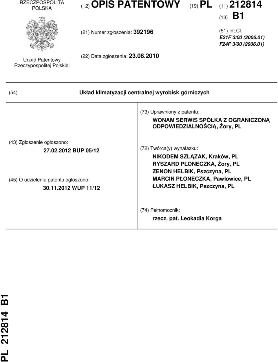 2010 (54) Układ klimatyzacji centralnej wyrobisk górniczych (73) Uprawniony z patentu: WONAM SERWIS SPÓŁKA Z OGRANICZONĄ ODPOWIEDZIALNOŚCIĄ, Żory, PL (43) Zgłoszenie ogłoszono: