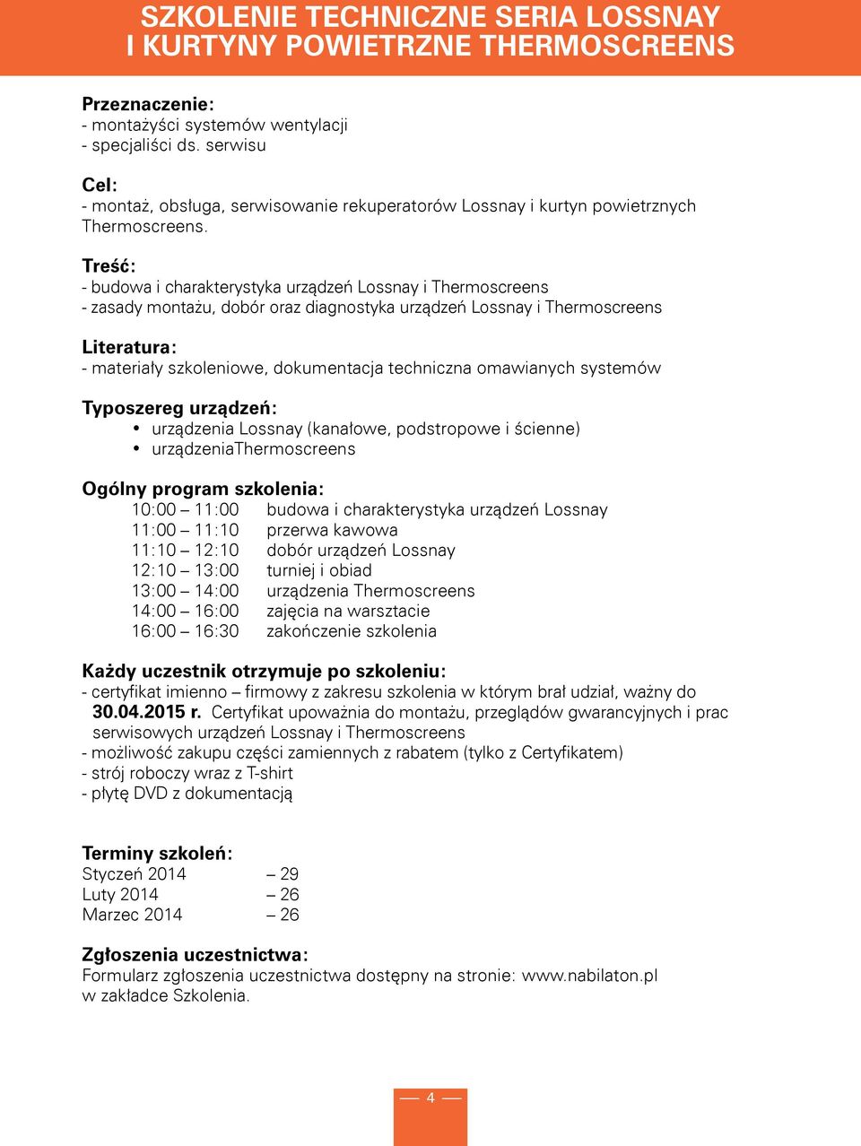 Treść: - budowa i charakterystyka urządzeń Lossnay i Thermoscreens - zasady montażu, dobór oraz diagnostyka urządzeń Lossnay i Thermoscreens Literatura: - materiały szkoleniowe, dokumentacja